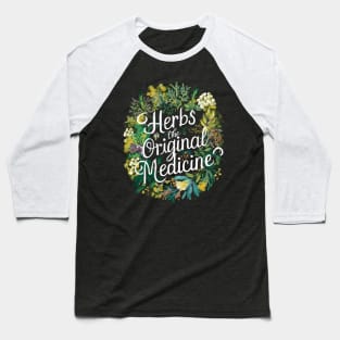 Herbs: the original medicine , herbalist day Baseball T-Shirt